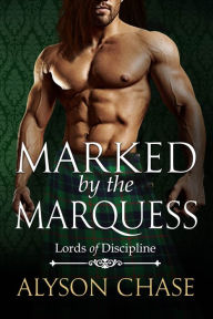 Title: Marked by the Marquess, Author: Alyson Chase