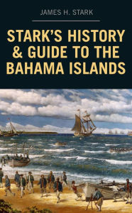 Title: Stark's History and Guide to the Bahama Islands, Author: James H. Stark