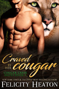 Title: Craved by her Cougar (Cougar Creek Mates Shifter Romance Series Book 4), Author: Felicity Heaton