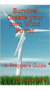 Title: Survive! Create your own wind power, Author: Lorayne Miller