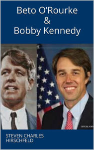 Title: Beto O'Rourke & Bobby Kennedy, Author: Steven Charles Hirschfeld