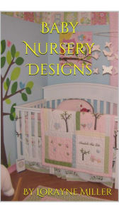 Title: Baby Nursery Designs, Author: Lorayne Miller