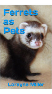 Title: Ferrets As Pets, Author: Lorayne Miller