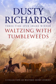 Title: Waltzing with Tumbleweeds, Author: Dusty Richards