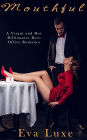 Mouthful: A Virgin and Her Billionaire Boss Office Romance