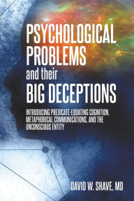 Title: Psychological Problems and Their Big Deceptions, Author: David W. Shave