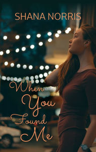 Title: When You Found Me, Author: Shana Norris