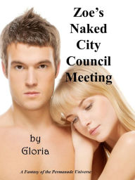 Title: Zoe's Naked City Council Meeting, Author: Gloria