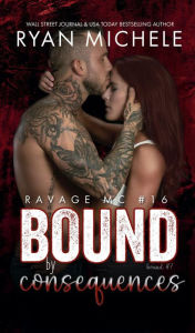 Title: Bound by Consequences (Ravage MC #16): (Bound #7), Author: Ryan Michele