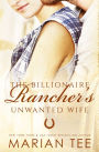 The Billionaire Rancher's Unwanted Wife: A Modern Day Small Town Romance