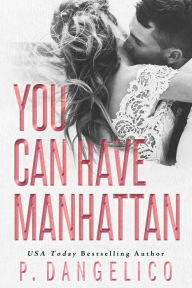 Title: You Can Have Manhattan, Author: P. Dangelico