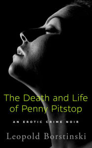 Title: The Death and Life of Penny Pitstop, Author: Leopold Borstinski