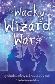 Title: The Wacky Wizard Wars, Author: Christina Clarry