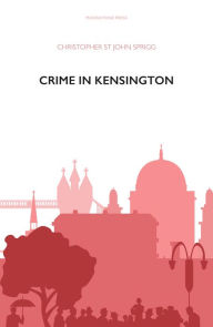 Title: Crime in Kensington, Author: Christopher St John Sprigg