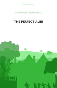Title: The Perfect Alibi, Author: Christopher St John Sprigg