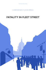 Title: Fatality in Fleet Street, Author: Christopher St John Sprigg