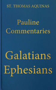 Title: Commentary on the Letters of Saint Paul to the Galatians and Ephesians, Author: St. Thomas Aquinas