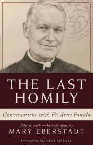 Title: The Last Homily: Conversations with Fr. Arne Panula, Author: Mary Eberstadt