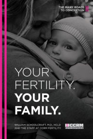 Title: Your Fertility. Your Family.: The Many Roads to Conception, Author: William Schoolcraft
