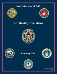 Title: Joint Publication JP 3-17 Air Mobility Operations February 2019, Author: United States Government Us Army
