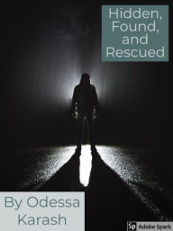 Title: Hidden, Found, and Rescued, Author: Odessa Karash