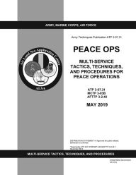 Title: Army Techniques Publication ATP 3-07.31 Peace Ops Multi-service Tactics, Techniques, and Procedures for Peace Operations, Author: United States Government Us Army
