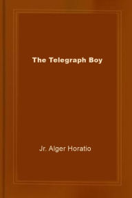 Title: The Telegraph Boy, Author: Jr. Alger Horatio