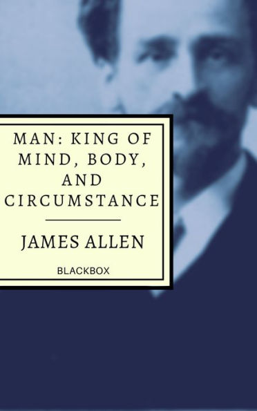 Man: King of Mind, Body, and Circumstance