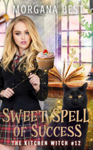 Title: Sweet Spell of Success: Paranormal Cozy Mystery, Author: Morgana Best