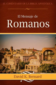 Title: El Mensaje de Romanos, Author: David K. Bernard