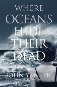 Title: Where Oceans Hide Their Dead, Author: John Yunker