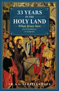 Title: 33 Years in the Holy Land, Author: Fr. A.G. Sertillanges