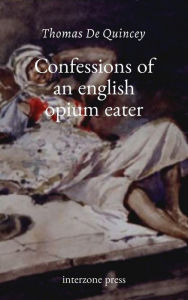 Title: Confessions of an English Opium-Eater, Author: Thomas De Quincey