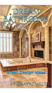 Title: Dream Bathrooms, Author: Lorayne Miller