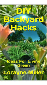 Title: DIY Backyard Hacks, Author: Lorayne Miller