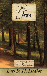 Title: The Tree: Tales From a Revolution - New-Hampshire, Author: Lars D. H. Hedbor