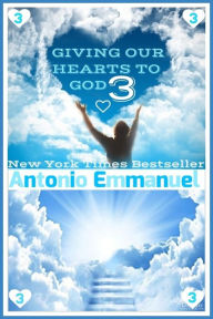 Title: Giving Our Hearts To God 3, Author: Antonio Emmanuel