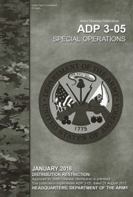 Title: Army Doctrine Publication ADP 3-05 Special Operations January 2018, Author: United States Government Us Army