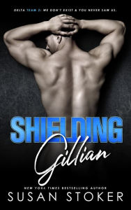 Title: Shielding Gillian (An Army Delta Force Military Romantic Suspense Novel), Author: Susan Stoker