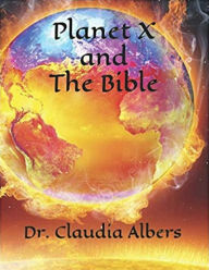 Title: Planet X and The Bible, Author: Dr. Claudia Albers