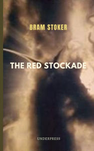 Title: The Red Stockade, Author: Bram Stoker