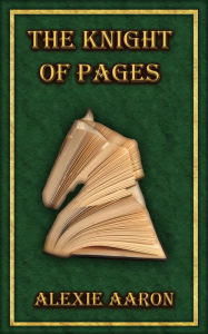 Title: The Knight of Pages, Author: Alexie Aaron
