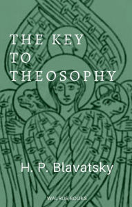 Title: The Key to Theosophy, Author: Helena Petrovna Blavatsky