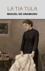 Title: La Tia Tula, Author: Miguel De Unamuno