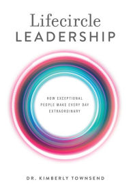 Title: Lifecircle Leadership, Author: Dr. Kimberly Townsend