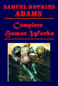 Title: Complete Humor- Great American Fraud, Wanted: A Husband, Our Square and the People in It, Beggar's Purse, Author: Samuel Hopkins Adams