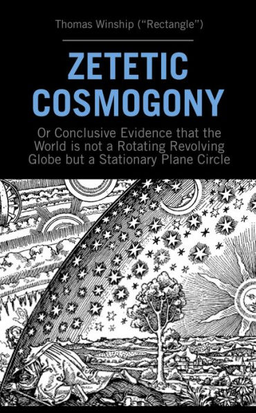 Zetetic Cosmogony