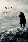 Only the Valiant (The Way of SteelBook 2)