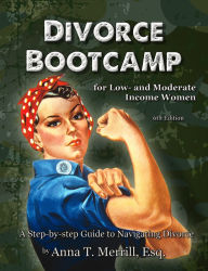 Title: Divorce Bootcamp for Low- and Moderate-Income Women (6th Edition), Author: Anna T. Merrill Esq.