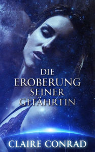 Title: Die Eroberung seiner Gefahrtin, Author: Claire Conrad